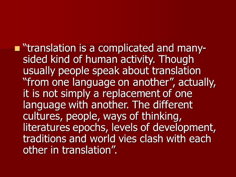 “translation is a complicated and many-sided kind of human activity. Though usually people speak